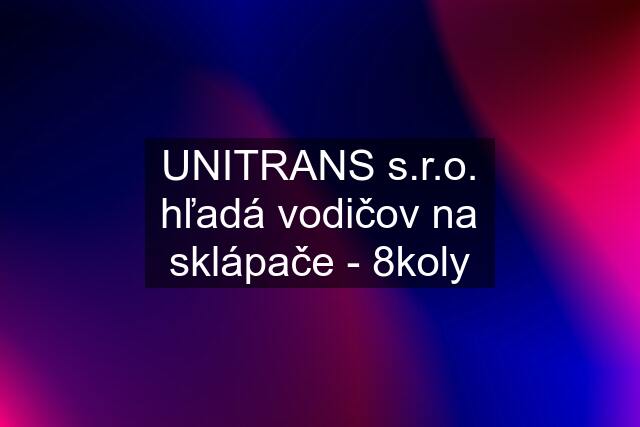 UNITRANS s.r.o. hľadá vodičov na sklápače - 8koly