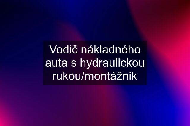 Vodič nákladného auta s hydraulickou rukou/montážnik