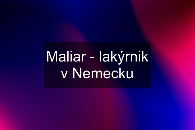 Maliar - lakýrnik v Nemecku