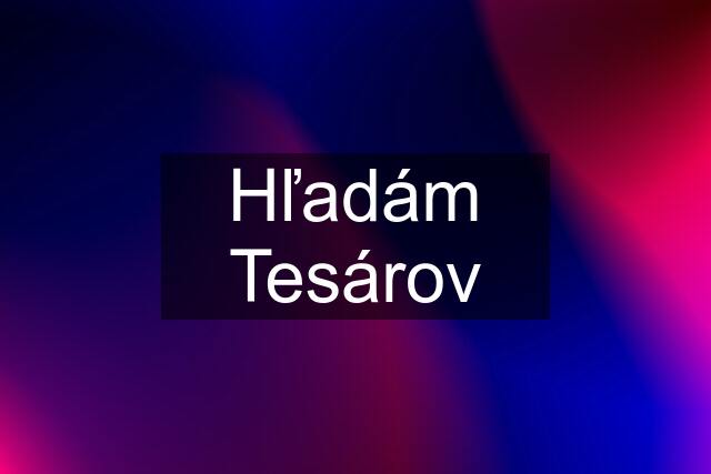 Hľadám Tesárov