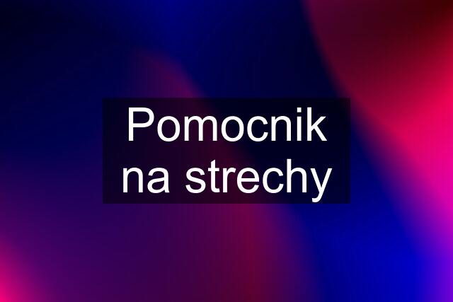 Pomocnik na strechy