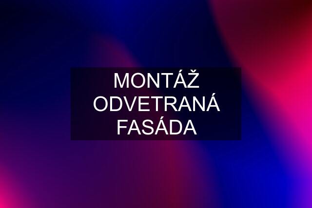 MONTÁŽ ODVETRANÁ FASÁDA