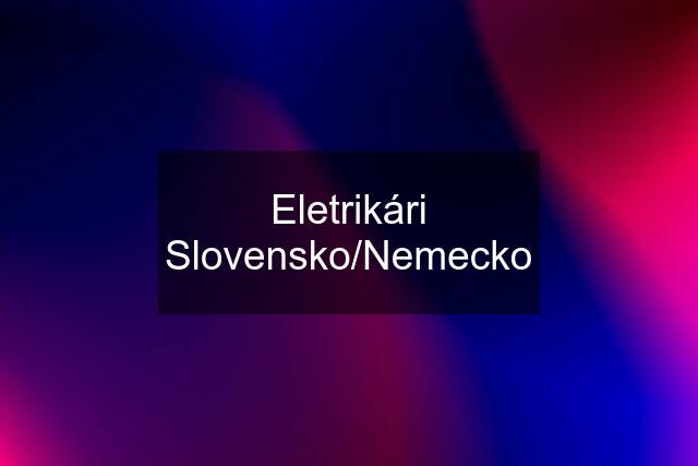 Eletrikári Slovensko/Nemecko