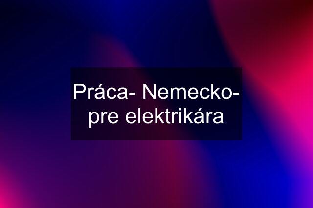 Práca- Nemecko- pre elektrikára