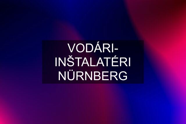 VODÁRI- INŠTALATÉRI NÜRNBERG