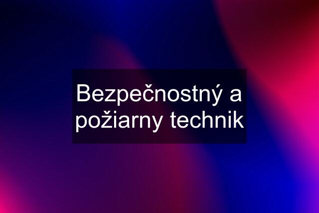 Bezpečnostný a požiarny technik