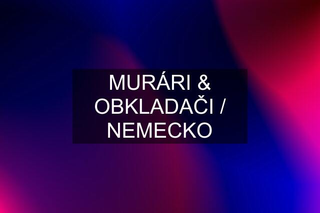 MURÁRI & OBKLADAČI / NEMECKO