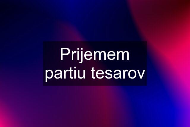 Prijemem partiu tesarov