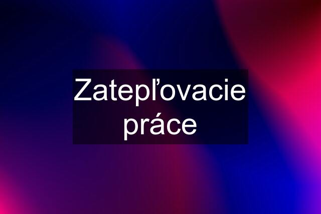 Zatepľovacie práce