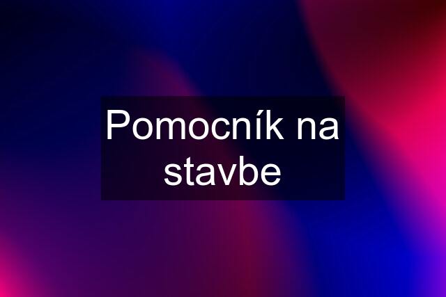 Pomocník na stavbe