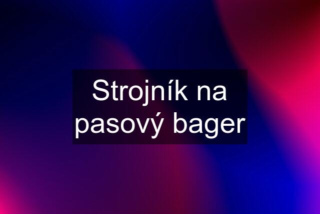 Strojník na pasový bager