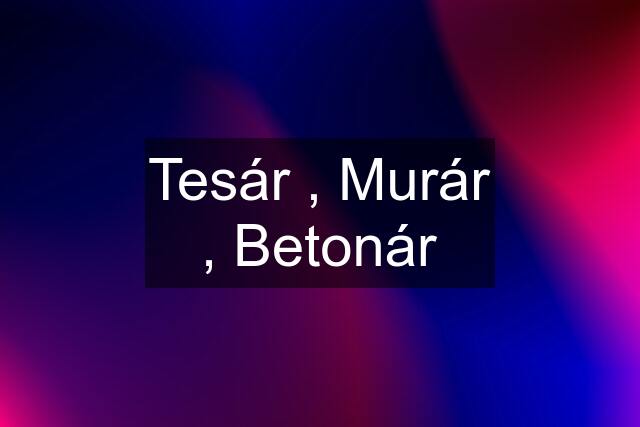 Tesár , Murár , Betonár