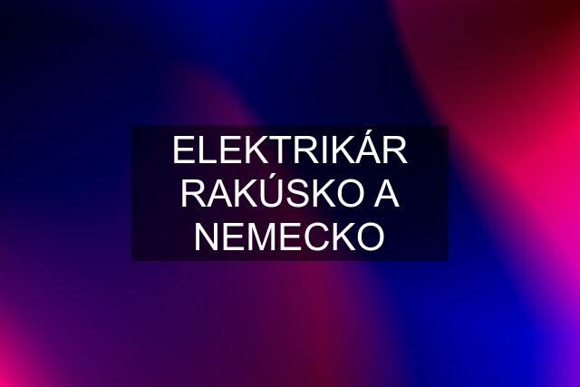 ELEKTRIKÁR RAKÚSKO A NEMECKO