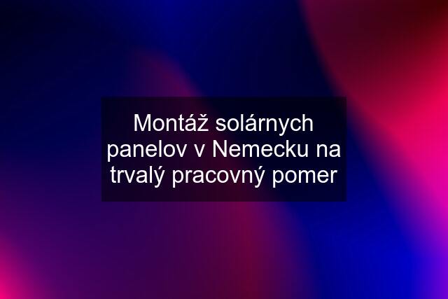 Montáž solárnych panelov v Nemecku na trvalý pracovný pomer