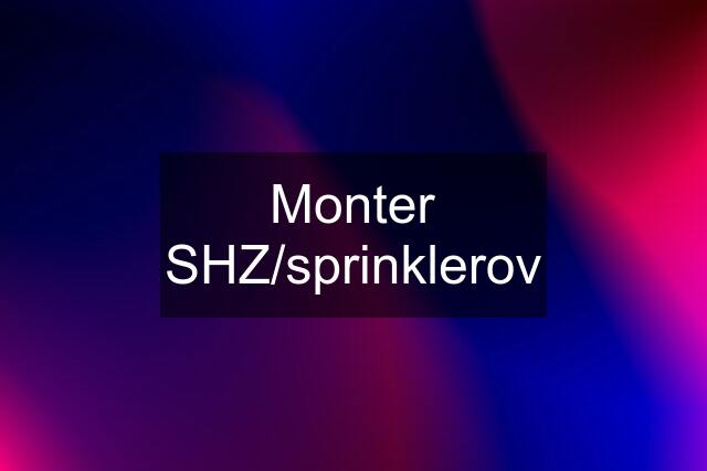 Monter SHZ/sprinklerov