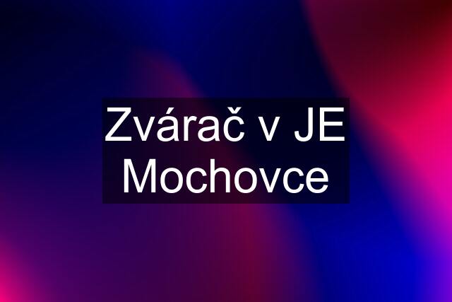 Zvárač v JE Mochovce