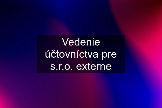 Vedenie účtovníctva pre s.r.o. externe