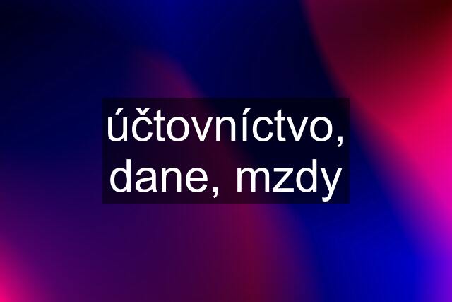 účtovníctvo, dane, mzdy