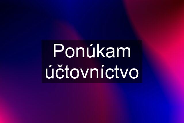 Ponúkam účtovníctvo