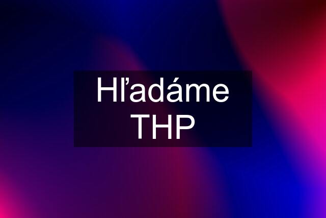 Hľadáme THP