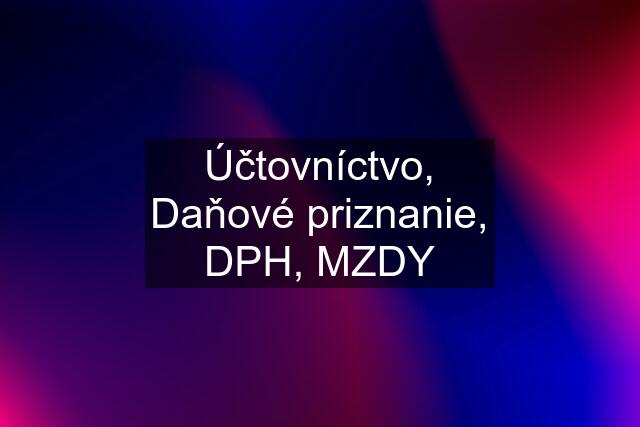 Účtovníctvo, Daňové priznanie, DPH, MZDY