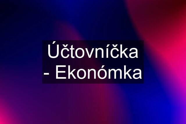 Účtovníčka - Ekonómka