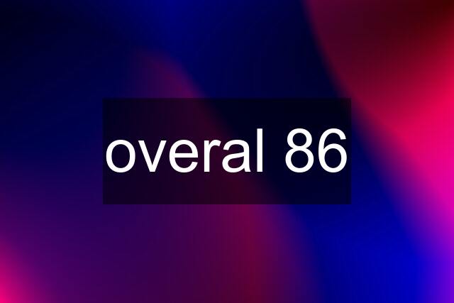 overal 86