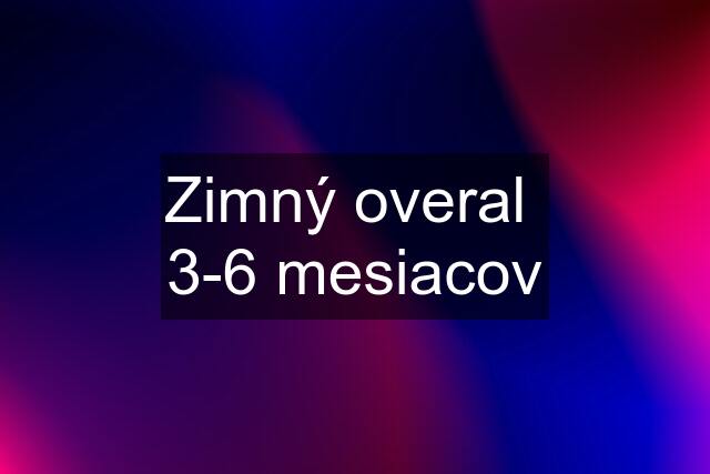 Zimný overal  3-6 mesiacov