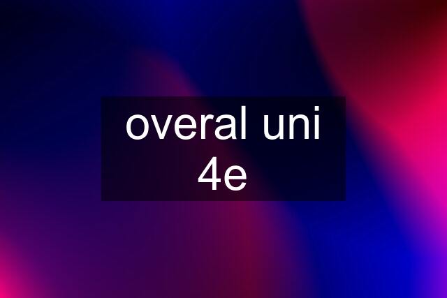 overal uni 4e