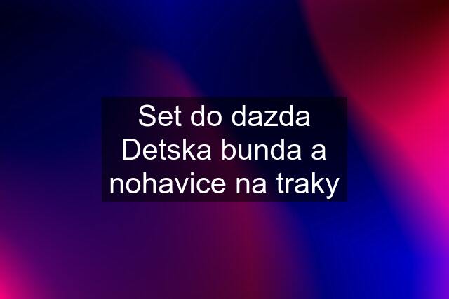 Set do dazda Detska bunda a nohavice na traky