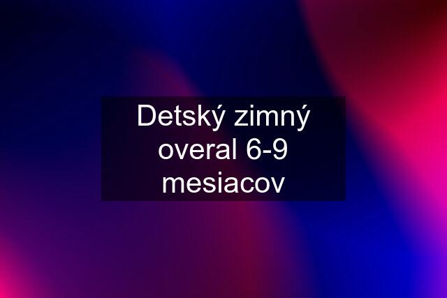 Detský zimný overal 6-9 mesiacov