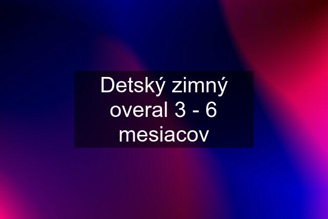 Detský zimný overal 3 - 6 mesiacov