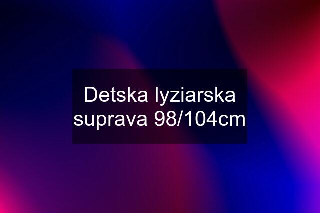 Detska lyziarska suprava 98/104cm