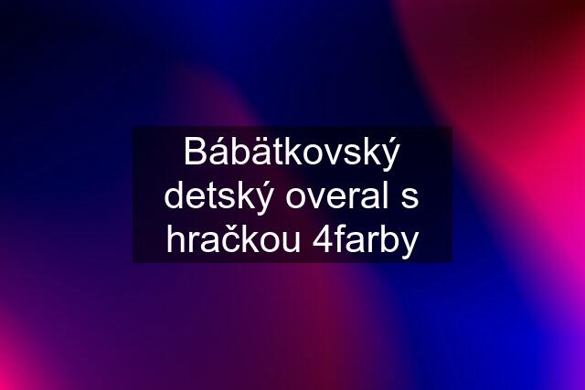 Bábätkovský detský overal s hračkou 4farby