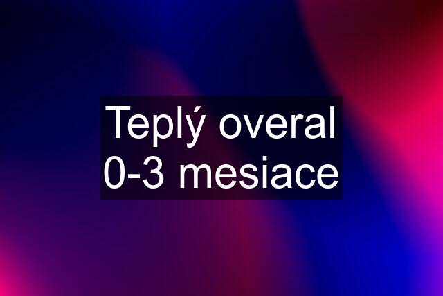 Teplý overal 0-3 mesiace