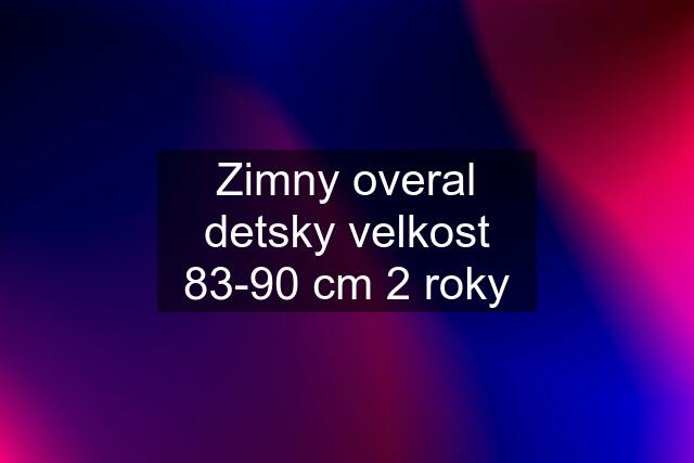 Zimny overal detsky velkost 83-90 cm 2 roky