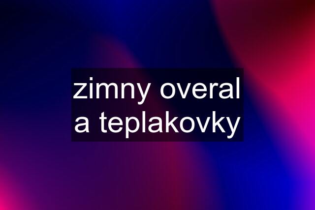 zimny overal a teplakovky