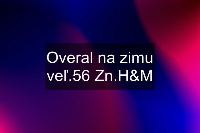 Overal na zimu veľ.56 Zn.H&M