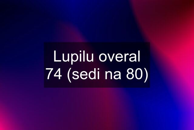 Lupilu overal 74 (sedi na 80)