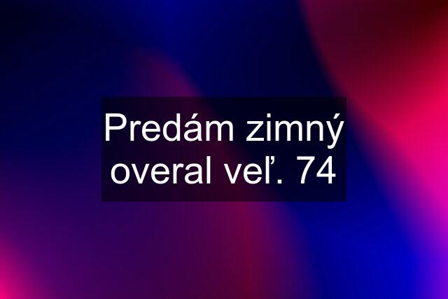 Predám zimný overal veľ. 74