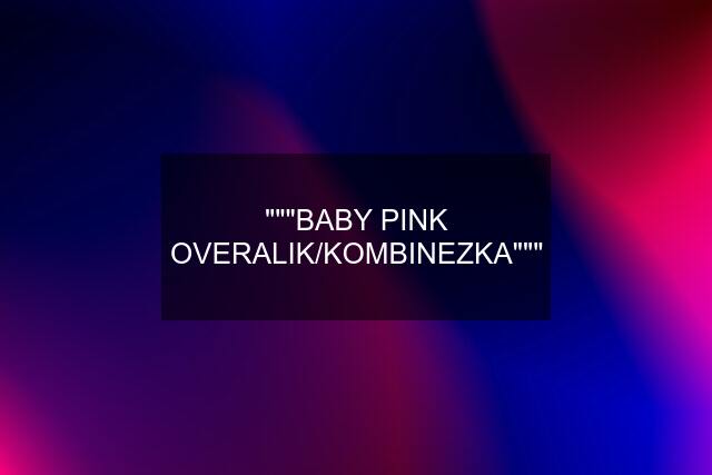 """BABY PINK OVERALIK/KOMBINEZKA"""