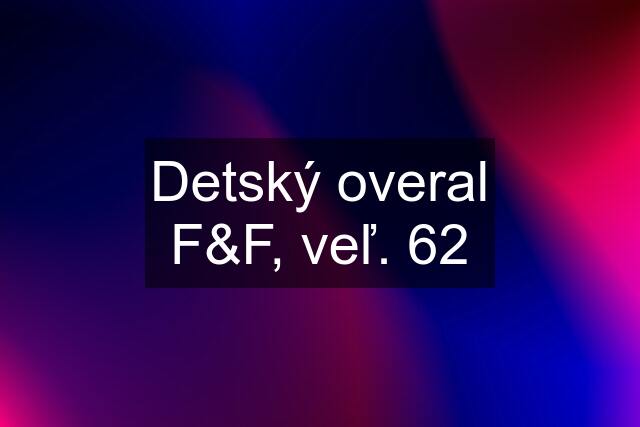 Detský overal F&F, veľ. 62