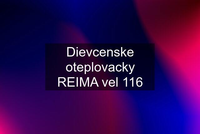 Dievcenske oteplovacky REIMA vel 116