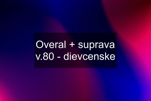 Overal + suprava v.80 - dievcenske