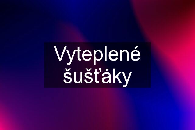 Vyteplené šušťáky