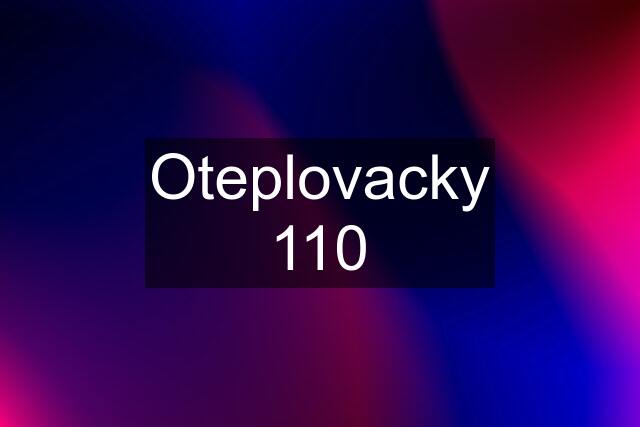 Oteplovacky 110