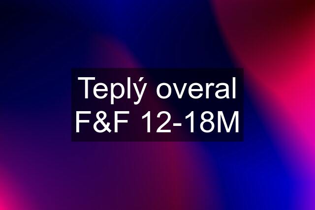 Teplý overal F&F 12-18M