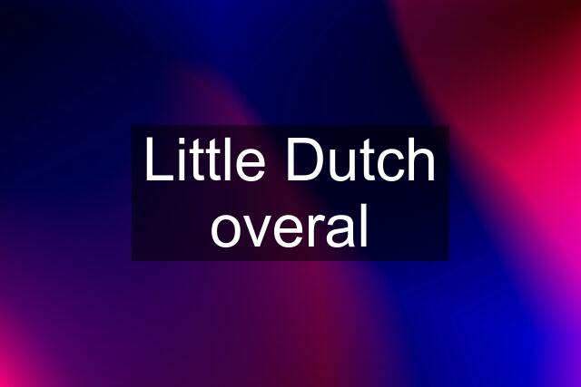 Little Dutch overal