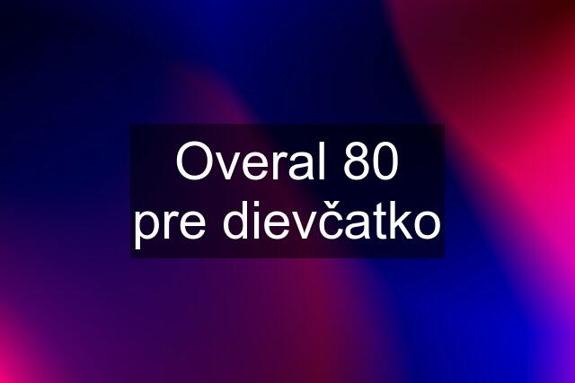 Overal 80 pre dievčatko