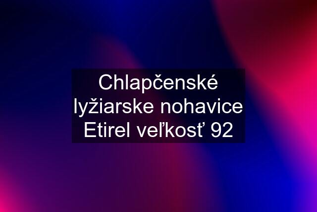 Chlapčenské lyžiarske nohavice Etirel veľkosť 92